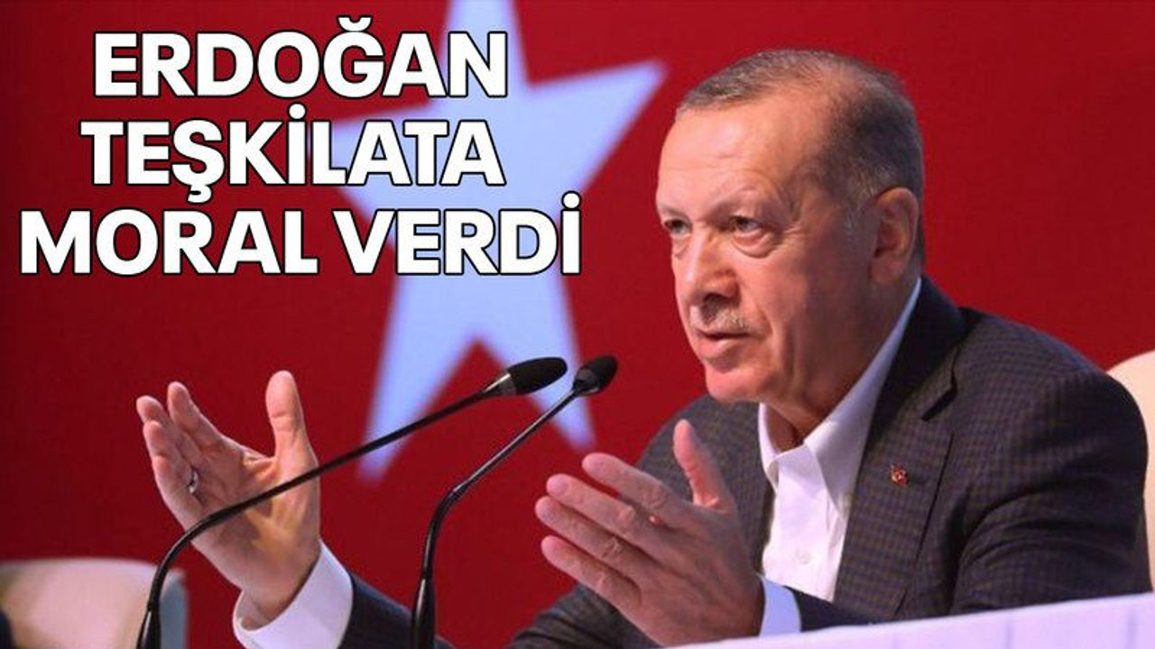 Erdoğan teşkilata moral verdi